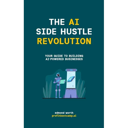 The AI Side Hustle Revolution: Your Guide to Building AI-Powered Businesses - Paperback