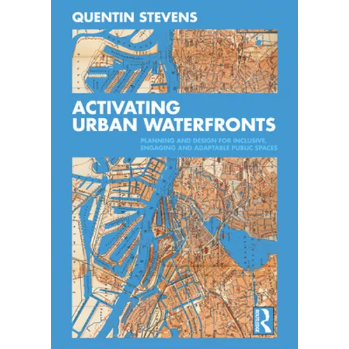 Activating Urban Waterfronts: Planning and Design for Inclusive, Engaging and Adaptable Public Spaces - Paperback