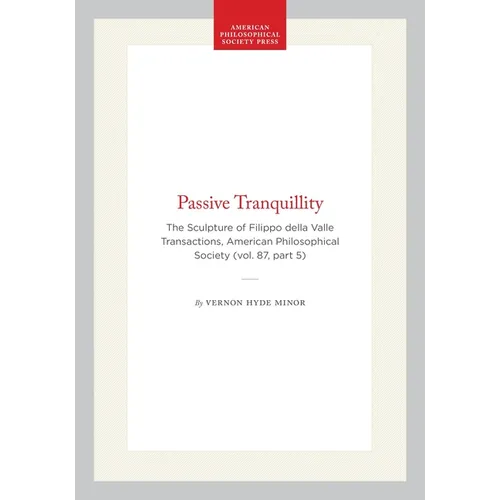 Passive Tranquillity: The Sculpture of Filippo Della Valle, Transactions, American Philosophical Society (Vol. 87, Part 5) - Hardcover
