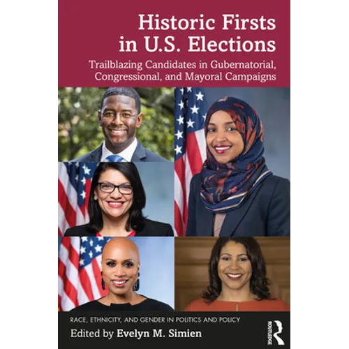 Historic Firsts in U.S. Elections: Trailblazing Candidates in Gubernatorial, Congressional, and Mayoral Campaigns - Paperback