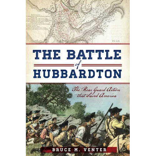 The Battle of Hubbardton: The Rear Guard Action That Saved America - Paperback