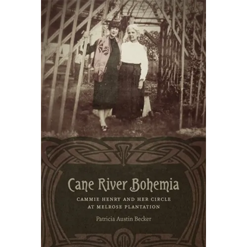 Cane River Bohemia: Cammie Henry and Her Circle at Melrose Plantation - Hardcover