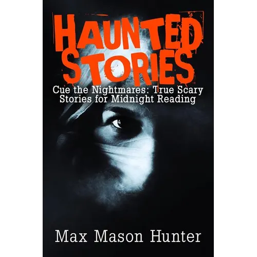 Haunted Stories: Cue the Nightmares: True Scary Stories for Midnight Reading - Paperback