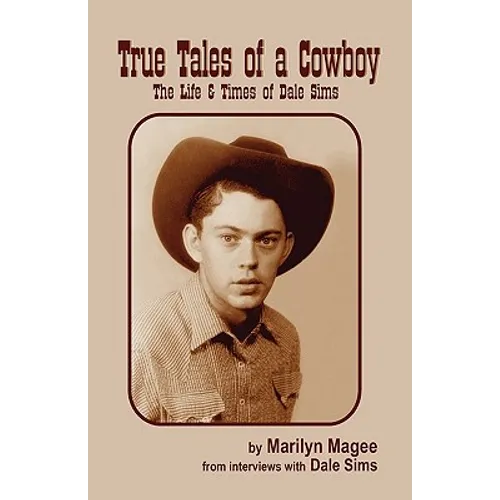 True Tales of a Cowboy: The Life & Times of Dale Sims - Paperback