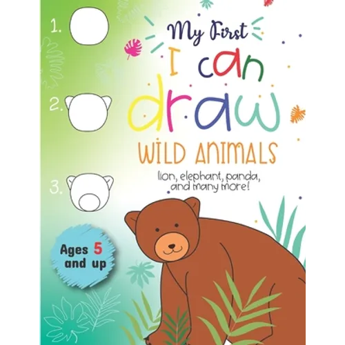 My First I can draw Wild Animals lion, elephant, panda, and many more Ages 5 and up: Fun for boys and girls, PreK, Kindergarten - Paperback