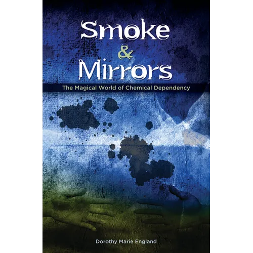 Smoke and Mirrors: The Magical World of Chemical Dependency - Paperback