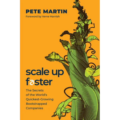 Scale Up Faster: The Secrets of the World's Quickest-Growing Bootstrapped Companies - Hardcover