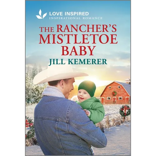 The Rancher's Mistletoe Baby: An Uplifting Inspirational Romance - Mass Market Paperbound