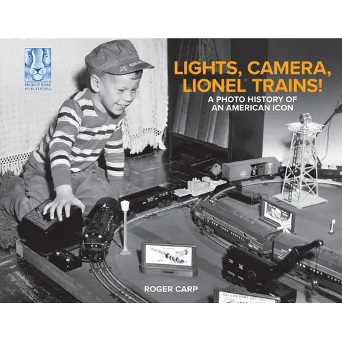 Lights, Camera, Lionel Trains!: A Photo History of an American Icon - Hardcover