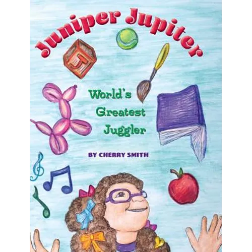 Juniper Jupiter: World's Greatest Juggler - Hardcover