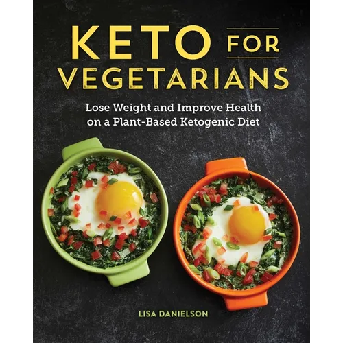 Keto for Vegetarians: Lose Weight and Improve Health on a Plant-Based Ketogenic Diet - Paperback