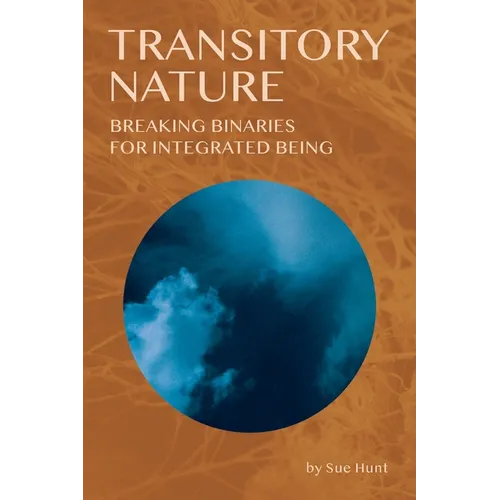 Transitory Nature: Breaking Binaries for Integrated Being - Paperback