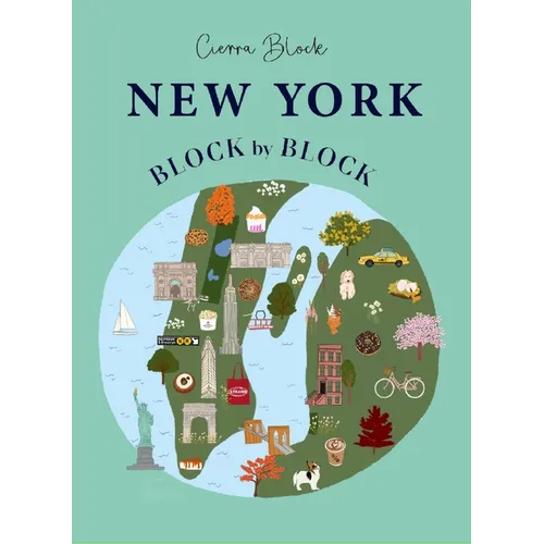 New York Block by Block: An Illustrated Guide to the Iconic American City - Hardcover