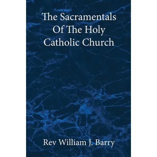 The Sacramentals Of The Holy Catholic Church: Large Print Edition - Paperback