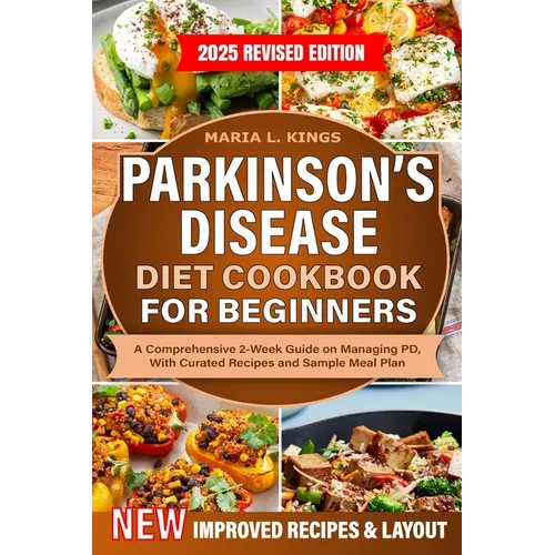 Parkinson's Disease Diet Cookbook For Beginners: A Comprehensive 2-Week Guide on Managing PD, With Curated Recipes and Sample Meal Plan - Paperback
