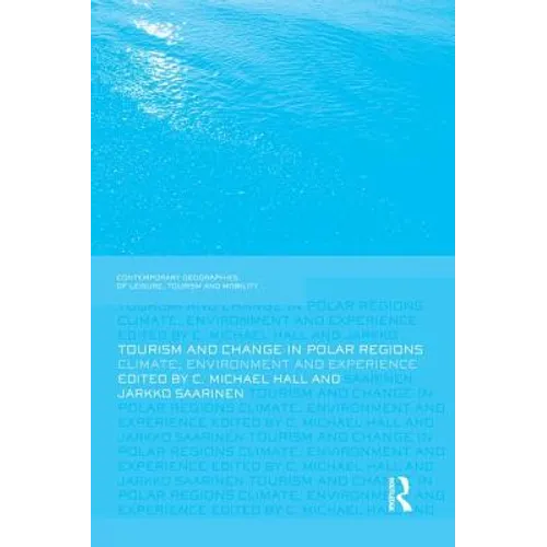 Tourism and Change in Polar Regions: Climate, Environments and Experiences - Paperback