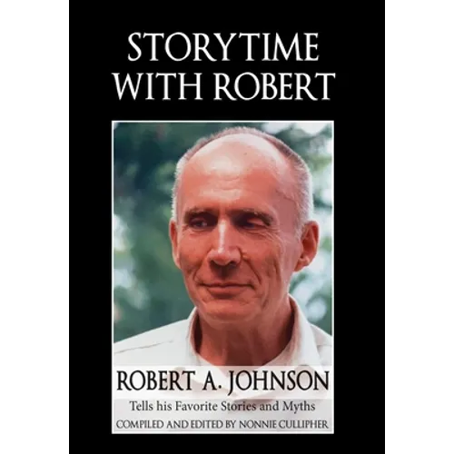Storytime with Robert: Robert A. Johnson Tells His Favorite Stories and Myths - Hardcover
