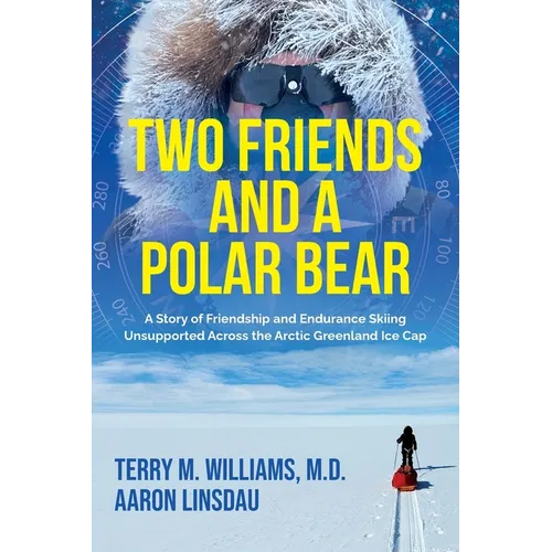 Two Friends and a Polar Bear: A Story of Friendship and Endurance Skiing Unsupported Across the Arctic Greenland Ice Cap - Paperback