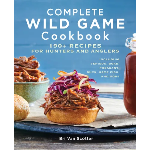 Complete Wild Game Cookbook: 190+ Recipes for Hunters and Anglers - Paperback