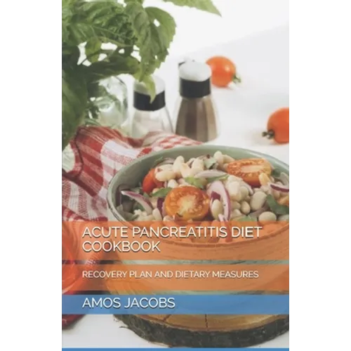 Acute Pancreatitis DІЕt Cookbook: Recovery Plan and Dietary Measures - Paperback