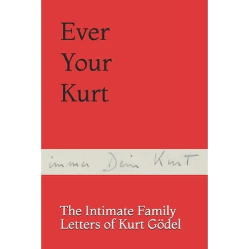 Ever Your Kurt: The Intimate Family Letters of Kurt Gödel - Paperback