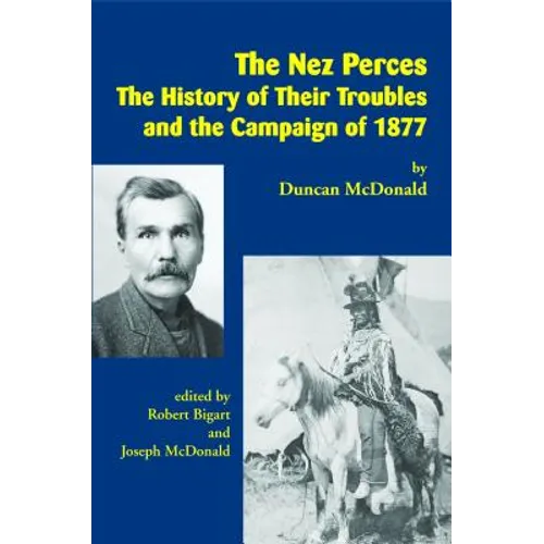 The Nez Perces: The History of Their Troubles and the Campaign of 1877 - Paperback