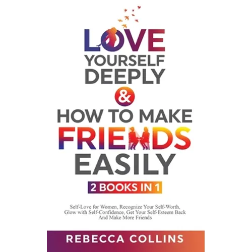 Love Yourself Deeply & How To Make Friends Easily 2 Books In 1 - Paperback