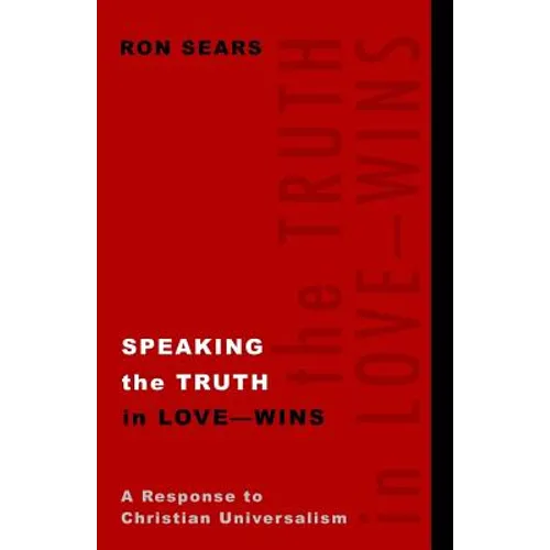 Speaking the Truth in Love - Wins: A Response to Christian Universalism - Paperback