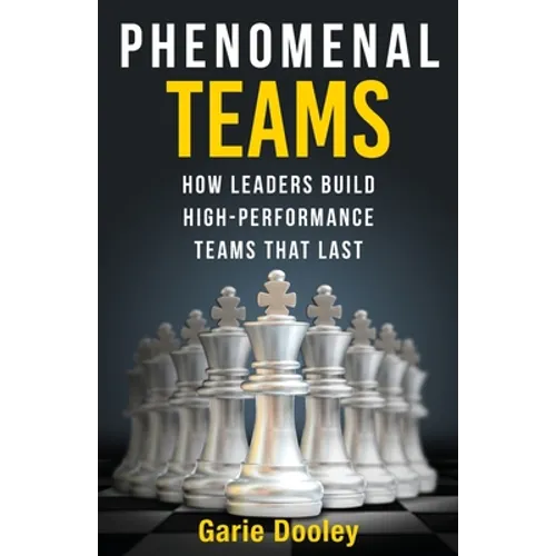 Phenomenal Teams: How Leaders Build High-Performance Teams That Last - Paperback