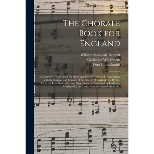The Chorale Book for England: a Complete Hymn-book for Public and Private Worship, in Accordance With the Services and Festivals of the Church of En - Paperback