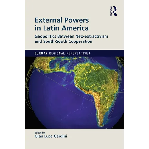 External Powers in Latin America: Geopolitics between Neo-extractivism and South-South Cooperation - Paperback