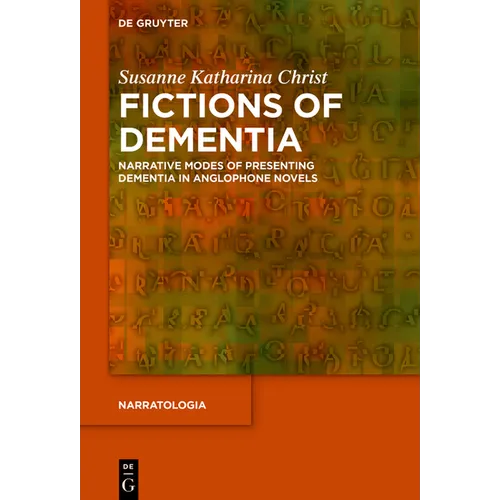 Fictions of Dementia: Narrative Modes of Presenting Dementia in Anglophone Novels - Hardcover