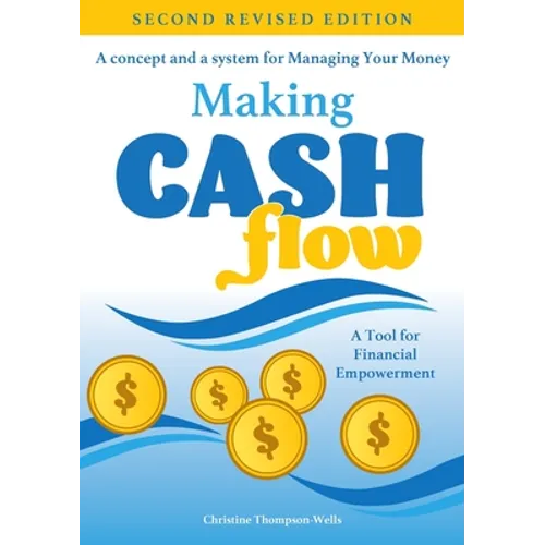 Making Cash Flow: A concept and a system for Managing Your Money - Paperback