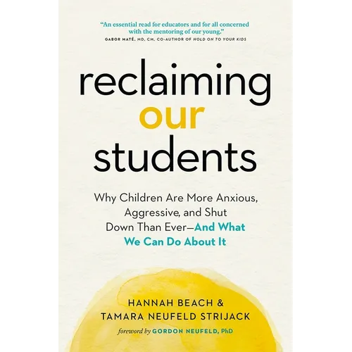 Reclaiming Our Students: Why Children Are More Anxious, Aggressive, and Shut Down Than Ever--And What We Can Do about It - Paperback
