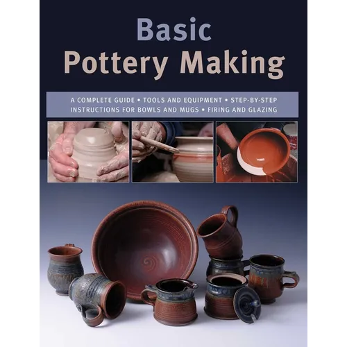 Basic Pottery Making: A Complete Guide - Paperback