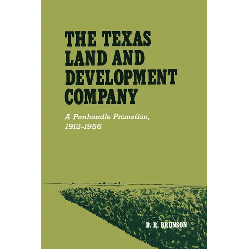 The Texas Land and Development Company: A Panhandle Promotion, 1912-1956 - Paperback