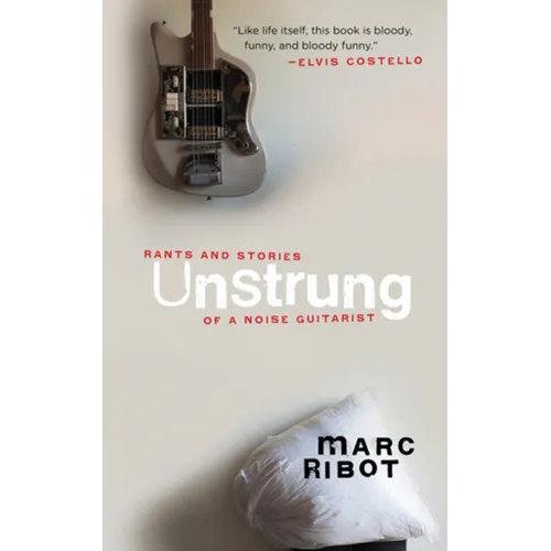 Unstrung: Rants and Stories of a Noise Guitarist - Paperback