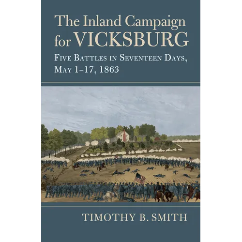 The Inland Campaign for Vicksburg: Five Battles in Seventeen Days, May 1-17, 1863 - Hardcover