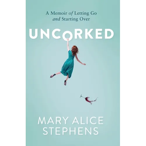 Uncorked: A Memoir of Letting Go and Starting Over - Paperback