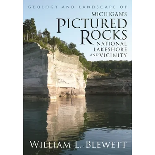 Geology and Landscape of Michigan's Pictured Rocks National Lakeshore and Vicinity - Paperback