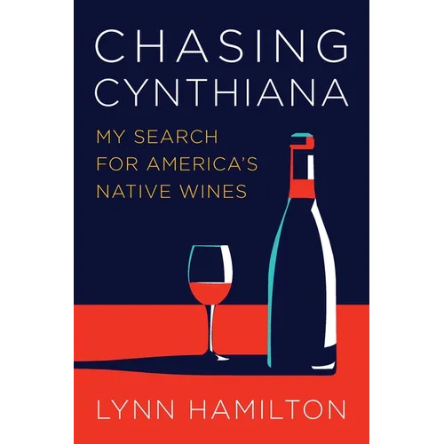 Chasing Cynthiana: My Search for America's Native Wines - Hardcover