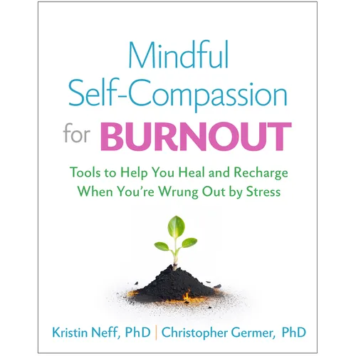 Mindful Self-Compassion for Burnout: Tools to Help You Heal and Recharge When You're Wrung Out by Stress - Hardcover