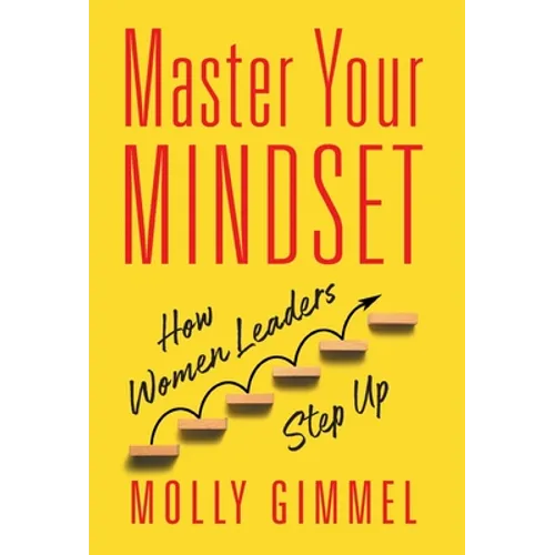Master Your Mindset: How Women Leaders Step Up - Hardcover