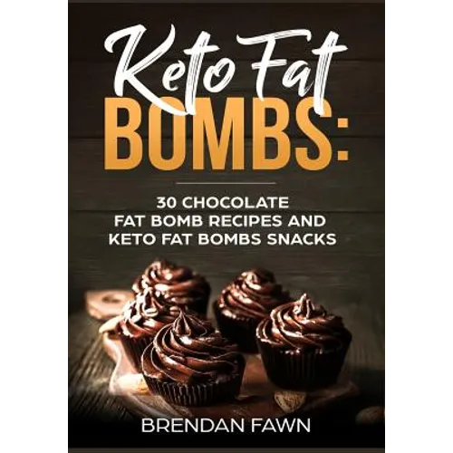 Keto Fat Bombs: 30 Chocolate Fat Bomb Recipes and Keto Fat Bombs Snacks: Energy Boosting Choco Keto Fat Bombs Cookbook with Easy to Ma - Paperback