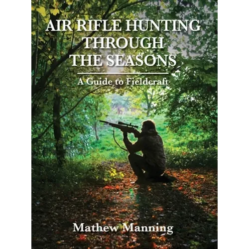 Air Rifle Hunting Through the Seasons: A Guide to Fieldcraft - Hardcover