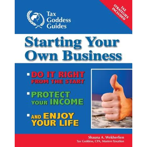 Starting Your Own Business: Do It Right from the Start, Lower Your Taxes, Protect Your Income, and Enjoy Your Life - Paperback