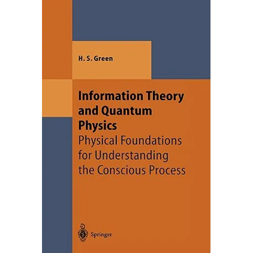 Information Theory and Quantum Physics: Physical Foundations for Understanding the Conscious Process - Hardcover