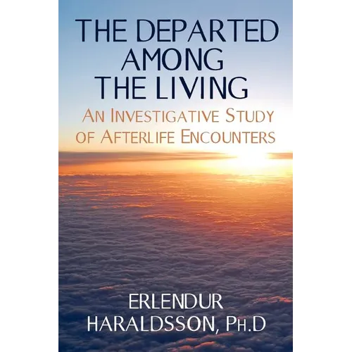 The Departed Among the Living: An Investigative Study of Afterlife Encounters - Paperback