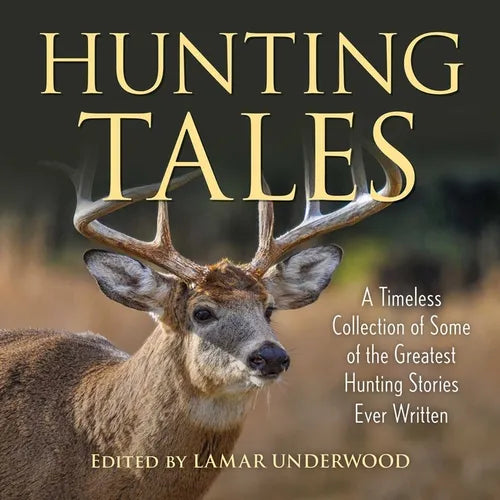Hunting Tales: A Timeless Collection of Some of the Greatest Hunting Stories Ever Written - Paperback