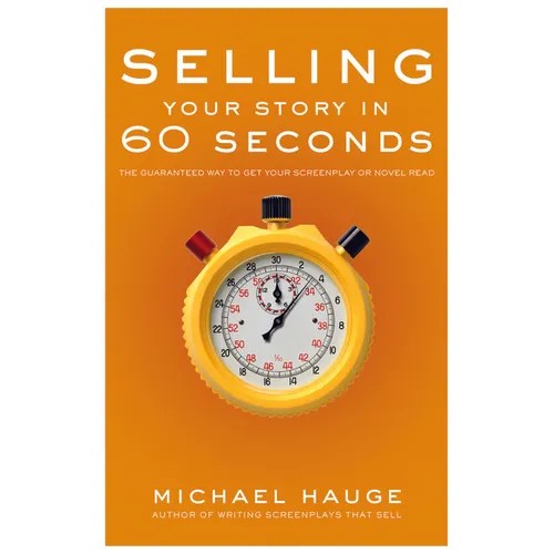 Selling Your Story in 60 Seconds: The Guaranteed Way to Get Your Screenplay or Novel Read - Library Binding